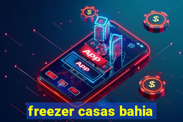 freezer casas bahia